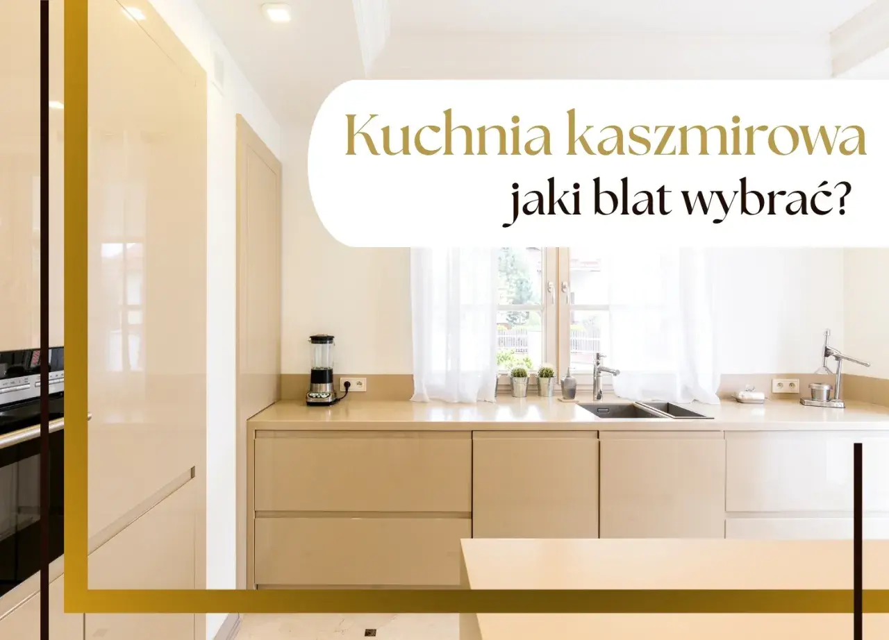 Elegancka kuchnia kaszmirowa z jasnym blatem, idealna do nowoczesnych wnętrz. Jaki blat wybrać do takiej kuchni?