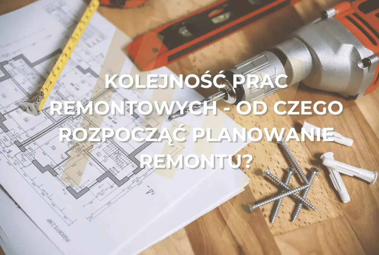 Plany domu, miarka, wiertarka i śruby – wszystko gotowe do rozpoczęcia remontu. Od czego zacząć planowanie?